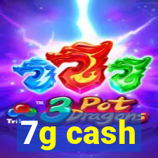 7g cash